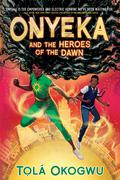 Onyeka and the Heroes of the Dawn (Onyeka #3) by Tọlá Okogwu