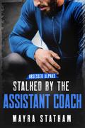 Stalked by the Assistant Coach by Mayra Statham