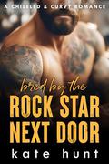 Bred by the Rock Star Next Door by Kate Hunt