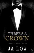 Three's A Crown: A Royal MMF Romance (Twisted Royals #1) by J.A. Low