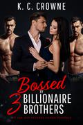 Bossed by Three Billionaire Brothers by K.C. Crowne