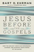 Jesus Before the Gospels: How the Earliest Christians Remembered, Changed, and Invented Their Stories of the Savior by Bart D. Ehrman