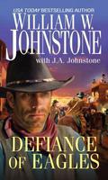 Defiance of Eagles by William W. Johnstone, J.A. Johnstone
