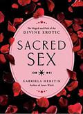 Sacred Sex: The Magick and Path of the Divine Erotic by Gabriela Herstik