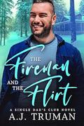 The Fireman and the Flirt (Single Dads Club #4) by A.J. Truman
