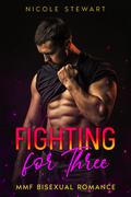 Fighting for Three: MMF Bisexual Romance by Nicole Stewart