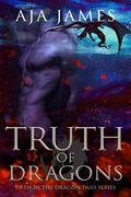 Truth of Dragons (Dragon Tails #5) by Aja James