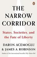 The Narrow Corridor: States, Societies, and the Fate of Liberty by James A. Robinson