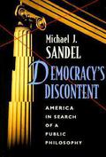 Democracy’s Discontent: America in Search of a Public Philosophy by Michael J. Sandel
