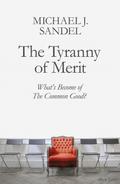 The Tyranny of Merit: What's Become of the Common Good? by Michael J. Sandel