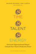 Time, Talent, Energy: Overcome Organizational Drag and Unleash Your Team s Productive Power by Michael C. Mankins