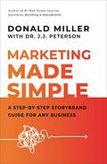 Marketing Made Simple: A Step-by-Step StoryBrand Guide for Any Business by Donald Miller, J.J. Peterson