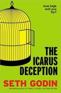The Icarus Deception: How High Will You Fly? by Seth Godin
