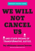 We Will Not Cancel Us: And Other Dreams of Transformative Justice by Adrienne Maree Brown, Malkia Devich-Cyril