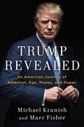 Trump Revealed: An American Journey of Ambition, Ego, Money, and Power by Marc Fisher
