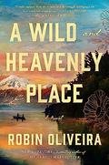 A Wild and Heavenly Place by Robin Oliveira