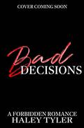 Bad Decisions: A Forbidden Romance by Haley Tyler