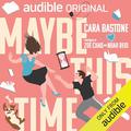 Maybe This Time by Cara Bastone, Zoe Chao