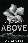 Nothing Above: A Dark Romance Standalone by A. Marie