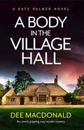 A Body in the Village Hall (Kate Palmer #1) by Dee MacDonald