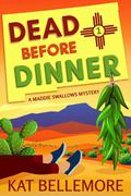 Dead Before Dinner (Maddie Swallows #1) by Kat Bellemore