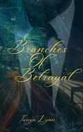 Branches of Betrayal : A dark romance thriller (Branches #1) by Tanya Lynn