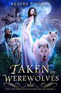 Taken by Werewolves (The Lost Princess of Howling Sky #1) by Kestra Pingree