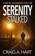 Serenity Stalked (Shelby Alexander #2) by Craig A. Hart