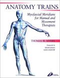 Anatomy Trains: Myofascial Meridians for Manual and Movement Therapists by Thomas W. Myers