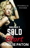 Sold Short (Sidelined #3) by Ainslie Paton