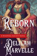 Reborn (The Whipping Society #3) by Delilah Marvelle