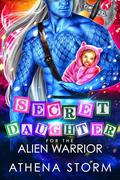 Secret Daughter for the Alien Warrior (Kaleidian Warrior Dads #6) by Athena Storm