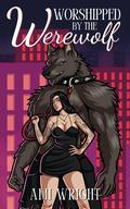 Worshipped by the Werewolf: a cozy monster romance by Ami Wright