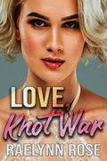 Love, Knot War (Romegaverse #3) by Raelynn Rose