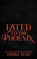 Fated to the Phoenix by Debra Elise