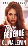 Toxic Revenge Part One by Olivia Lewin
