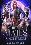Shifter Mates for the Single Mom: A Reverse Harem Paranormal Romance by Laura Wylde