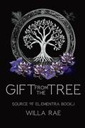 Gift from the Tree: Source of Elementra Book 1 by Willa Rae