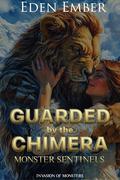 Guarded by the Chimera: Monster Sentinels (Invasion of Monsters #1) by Eden Ember