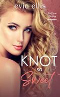 Knot so Sweet: A Billionaire, Reverse Harem Omegaverse Romance by Evie Ellis