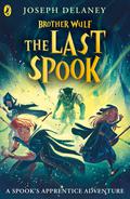 The Last Spook (The Spook's Apprentice: Brother Wulf #3) by Joseph Delaney