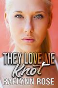 They Love Me Knot (Romegaverse #2) by Raelynn Rose