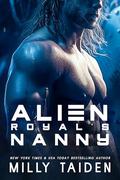 Alien Royal's Nanny (Alien Needs a Nanny #4) by Milly Taiden