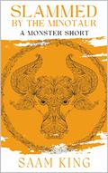 Slammed by the minotaur: a monster short by Saam King