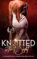 Knotted at First Sight: An Arranged/Forced Marriage Omegaverse Anthology by Knot Thorne