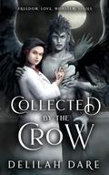 Collected by the Crow: A Monster Romance by Delilah Dare