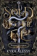 Sold to the Fae: A dark multi-fae romantasy (The Dark Realms #1) by Kyra Alessy