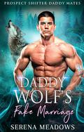 Daddy Wolf's Fake Marriage by Serena Meadows