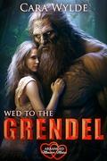 Wed to the Grendel (Arranged Monster Mates #14) by Cara Wylde