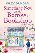 Something New at the Borrow a Bookshop (Borrow a Bookshop #3) by Kiley Dunbar